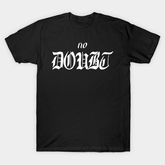 no doubt T-Shirt by Oluwa290